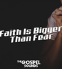 Faith Is Bigger Than Fear