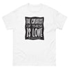The greatest of these is love - Men's classic tee